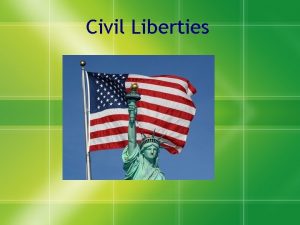 Civil Liberties Issues Civil Liberties are significant issues
