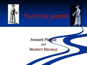 Yersinia pestis Ancient Plague and Modern Menace History