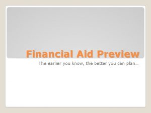 Financial Aid Preview The earlier you know the