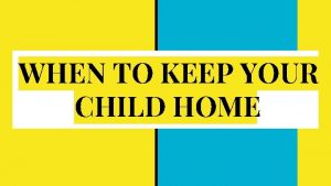 WHEN TO KEEP YOUR CHILD HOME HOME BASED