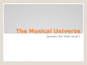 The Musical Universe possibly the Multiverse Parsecs and