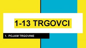 1 13 TRGOVCI 1 POJAM TRGOVINE 1 POJAM