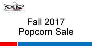 Fall 2017 Popcorn Sale Trails End Partnering with