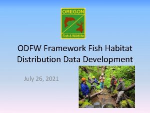 ODFW Framework Fish Habitat Distribution Data Development July