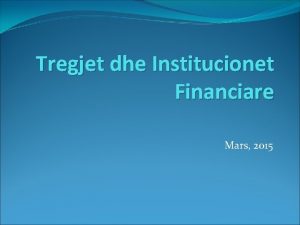 Tregjet dhe Institucionet Financiare Mars 2015 ka kuptojm