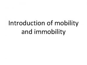 Introduction of mobility and immobility What is mobility