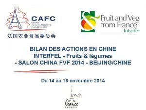 BILAN DES ACTIONS EN CHINE INTERFEL Fruits lgumes