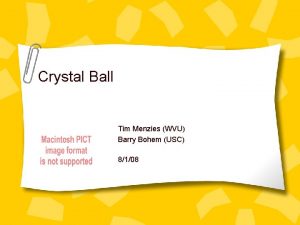 Crystal Ball Tim Menzies WVU Barry Bohem USC