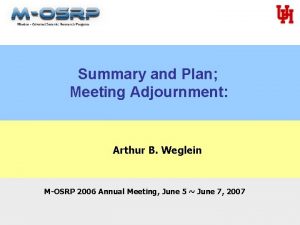 Summary and Plan Meeting Adjournment Arthur B Weglein