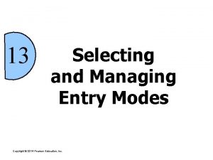 13 Selecting and Managing Entry Modes Copyright 2014