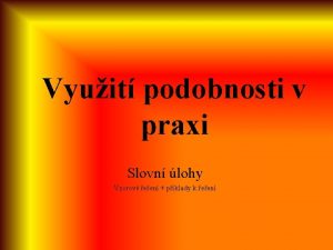 Vyuit podobnosti v praxi Slovn lohy Vzorov een