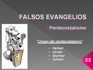 FALSOS EVANGELIOS Pentecostalismo Origen del pentecostalismo Parham Ozman