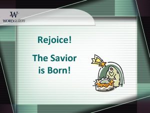 Rejoice The Savior is Born Rejoice The Savior