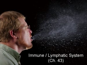 Immune Lymphatic System Ch 43 Why an immune