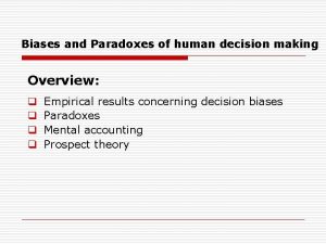 Biases and Paradoxes of human decision making Overview