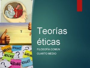 Teoras ticas FILOSOFA COMN CUARTO MEDIO ES UNA