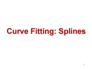 Curve Fitting Splines 1 Why Spline Interpolation To