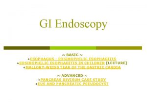 GI Endoscopy BASIC v ESOPHAGUS EOSINOPHILIC ESOPHAGITIS v