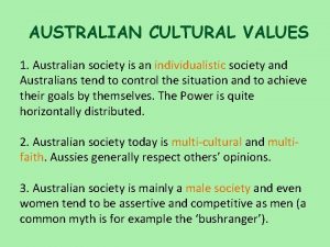 AUSTRALIAN CULTURAL VALUES 1 Australian society is an