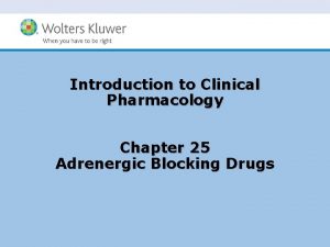 Introduction to Clinical Pharmacology Chapter 25 Adrenergic Blocking
