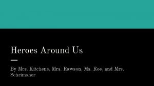 Heroes Around Us By Mrs Kitchens Mrs Rawson