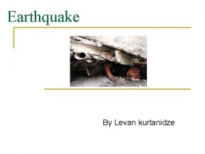 Earthquake By Levan kurtanidze An earthquake also known