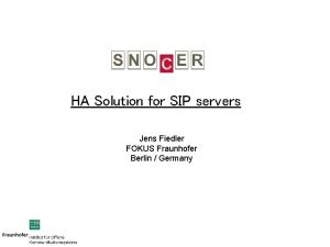 HA Solution for SIP servers Jens Fiedler FOKUS