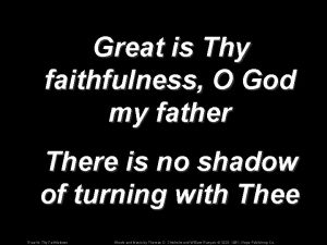 Great is Thy faithfulness O God my father