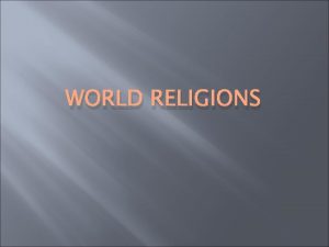 WORLD RELIGIONS Rules for Discussion People have different