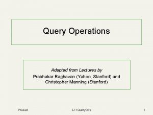 Query Operations Adapted from Lectures by Prabhakar Raghavan