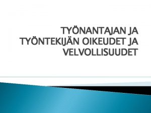 TYNANTAJAN JA TYNTEKIJN OIKEUDET JA VELVOLLISUUDET TYNANTAJAN PALKANMAKSUVELV