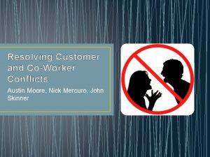 Resolving Customer and CoWorker Conflicts Austin Moore Nick