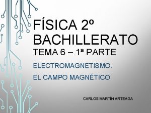 FSICA 2 BACHILLERATO TEMA 6 1 PARTE ELECTROMAGNETISMO