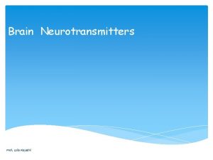 Brain Neurotransmitters Prof Laila Alayadhi Chemical substances released