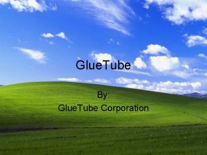 Glue Tube By Glue Tube Corporation Our Goals