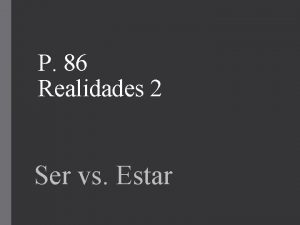 P 86 Realidades 2 Ser vs Estar SER