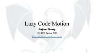 Lazy Code Motion Bojian Zheng CSCD 70 Spring