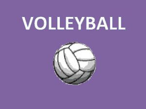 VOLLEYBALL History Volleyball originated in the United States