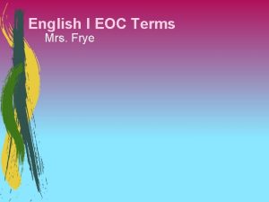 English I EOC Terms Mrs Frye Alliteration The