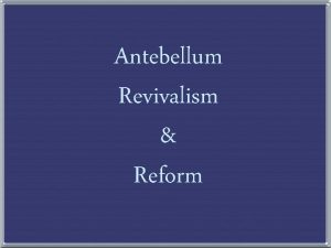 Antebellum Revivalism Reform The Rise of Popular Religion