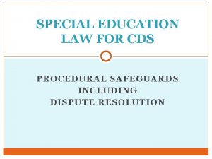 SPECIAL EDUCATION LAW FOR CDS PROCEDURAL SAFEGUARDS INCLUDING