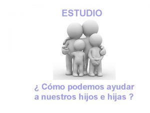 ESTUDIO Cmo podemos ayudar a nuestros hijos e