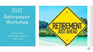 2021 Retirement Workshop Presented by Retirement Analyst Deia