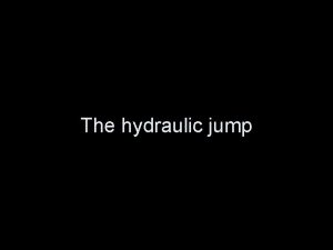 The hydraulic jump As one watches them clouds