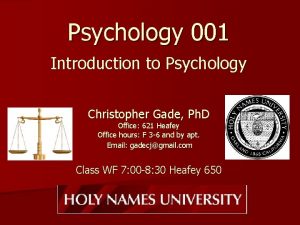 Psychology 001 Introduction to Psychology Christopher Gade Ph