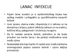 LANAC INFEKCIJE Pojam lanac izveden je iz epidemiolokog