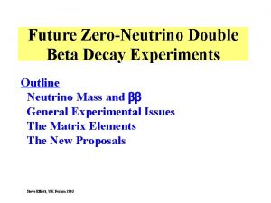 Future ZeroNeutrino Double Beta Decay Experiments Outline Neutrino