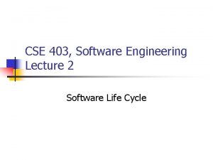 CSE 403 Software Engineering Lecture 2 Software Life