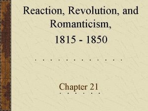 Reaction Revolution and Romanticism 1815 1850 Chapter 21