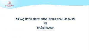 65 YA ST BREYLERDE NFLUENZA HASTALII VE BAIIKLAMA